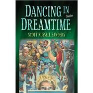 Dancing in Dreamtime by Scott Russell Sanders, 9780253022592