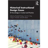 Historical Instructional Design Cases by Elizabeth Boling; Colin M. Gray; Craig D. Howard, 9780367352592