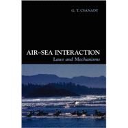 Air-Sea Interaction: Laws and Mechanisms by G. T. Csanady , Illustrated by Mary Gibson, 9780521792592