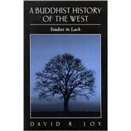 A Buddhist History of the West: Studies in Lack by Loy, David R., 9780791452592