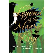 The Legend of the Magpie King by Anderson, John Marc; Cannon, Glen Michael, 9781098352592