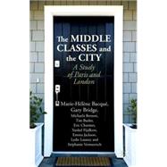 The Middle Classes and the City A Study of Paris and London by Bacqu, Marie-Hlne; Bridge, Gary; Benson, Michaela; Butler, Tim; Charmes, Eric; Fijalkow, Yankel; Jackson, Emma; Launay, Lydie; Vermeersch, Stphanie, 9781137332592