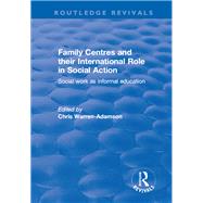 Family Centres and their International Role in Social Action: Social Work as Informal Education by Warren-Adamson,Chris, 9781138702592