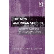 The New American Suburb: Poverty, Race and the Economic Crisis by Anacker,Katrin B., 9781409442592