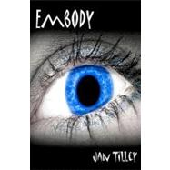 Embody by Tilley, Jan; Tilley, Brooke; Tilley, Sara, 9781463662592