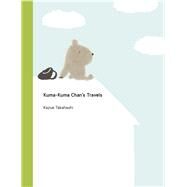 Kuma-Kuma Chan's Travels by Takahashi, Kazue, 9781940842592