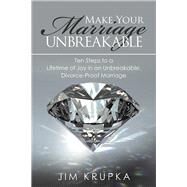 Make Your Marriage Unbreakable by Krupka, Jim, 9781973682592
