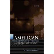 American Foreign Environmental Policy and the Power of the State by Hopgood, Stephen, 9780198292593