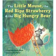The Little Mouse, the Red Ripe Strawberry, and the Big Hungry Bear by Wood, Audrey; Wood, Don, 9780358362593