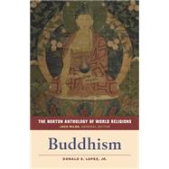 The Norton Anthology of World Religions Buddhism by Lopez, Donald S., Jr.; Miles, Jack, 9780393912593