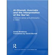 Al-Ghazali, Averroes and the Interpretation of the Qur'an: Common Sense and Philosophy in Islam by Wohlman; Avital, 9780415852593