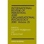 International Review of Industrial and Organizational Psychology 2010, Volume 25 by Hodgkinson, Gerard P.; Ford, J. Kevin, 9780470682593