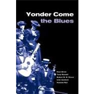 Yonder Come the Blues: The Evolution of a Genre by Paul Oliver , Tony Russell , Robert M. W. Dixon , John Godrich , Howard Rye, 9780521782593