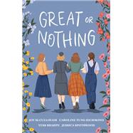 Great or Nothing by McCullough, Joy; Tung Richmond, Caroline; Sharpe, Tess; Spotswood, Jessica, 9780593372593
