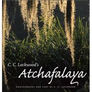 C. C. Lockwood's Atchafalaya by Lockwood, C. C., 9780807132593