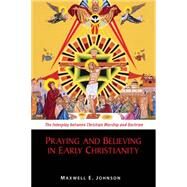 Praying and Believing in Early Christianity by Johnson, Maxwell E., 9780814682593
