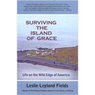 Surviving the Island of Grace: A Life on the Wild Edge of America by Fields, Leslie Leyland, 9780980082593