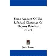 Some Account of the Life and Character of Thomas Bateman by Rumsey, James, 9781104342593