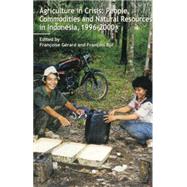 Agriculture in Crisis: People, Commodities and Natural Resources in Indonesia 1996-2001 by Gerard,Francoise, 9781138862593