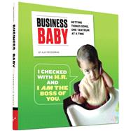 Business Baby Getting Things Done, One Tantrum at a Time by Beckerman, Alex; Cunningham, Ryan, 9781452142593