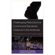 Challenging Reproductive Control and Gendered Violence in the Amricas Intersectionality, Power, and Struggles for Rights by Hernndez, Leandra Hinojosa; De Los Santos Upton, Sarah, 9781498542593