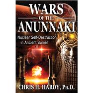 Wars of the Anunnaki by Hardy, Chris H., Ph.D., 9781591432593