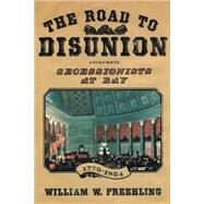 The Road to Disunion Secessionists at Bay, 1776-1854: Volume I by Freehling, William W., 9780195072594