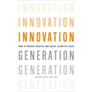 Innovation Generation How to Produce Creative and Useful Scientific Ideas by Ness, Roberta B., 9780199892594