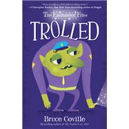 The Enchanted Files: Trolled by COVILLE, BRUCE, 9780385392594