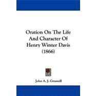 Oration on the Life and Character of Henry Winter Davis by Creswell, John A. J., 9781104332594