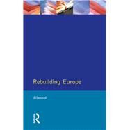 Rebuilding Europe: Western Europe, America and Postwar Reconstruction by Ellwood,David W., 9781138162594