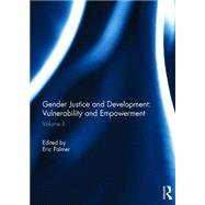 Gender Justice and Development: Vulnerability and Empowerment: Volume II by Palmer; Eric, 9781138852594