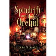 Spindrift and the Orchid by Trevayne, Emma, 9781481462594