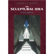 The Sculptural Idea by Kelly, James J.., 9781577662594