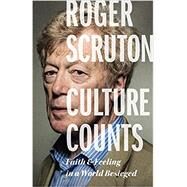Culture Counts: Faith and Feeling in a World Besieged by Scruton, Roger, 9781641772594