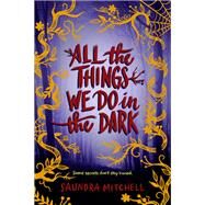 All the Things We Do in the Dark by Mitchell, Saundra, 9780062852595