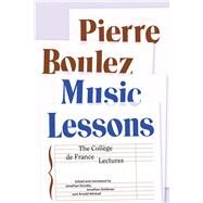 Music Lessons by Boulez, Pierre; Dunsby, Jonathan; Goldman, Jonathan; Whittall, Arnold, 9780226672595