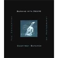 Burning with Desire The Conception of Photography by Batchen, Geoffrey, 9780262522595