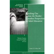 Reaching Out Across the Border: Canadian Perspectives in Adult Education New Directions for Adult and Continuing Education, Number 124 by Cranton, Patricia; English, Leona M., 9780470592595