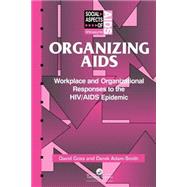Organizing Aids: Workplace and Organizational Responses to the HIV/AIDS Epidemic by Adam-Smith,Derek, 9780748402595
