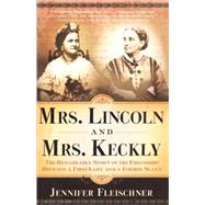 Mrs. Lincoln and Mrs. Keckly The Remarkable Story of the Friendship Between a First Lady and a Former Slave by FLEISCHNER, JENNIFER, 9780767902595
