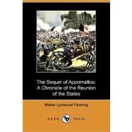 The Sequel of Appomattox: A Chronicle of the Reunion of the States by Fleming, Walter L., 9781409962595