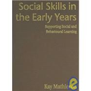 Social Skills in the Early Years : Supporting Social and Behavioural Learning by Kay Mathieson, 9781412902595