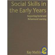 Social Skills in the Early Years : Supporting Social and Behavioural Learning by Kay Mathieson, 9781412902595