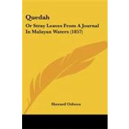 Quedah : Or Stray Leaves from A Journal in Malayan Waters (1857) by Osborn, Sherard, 9781437132595
