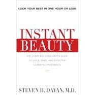 Instant Beauty The Complete Consumer's Guide to the Best Nonsurgical Cosmetic Procedures by Dayan, Steven H., 9781578262595