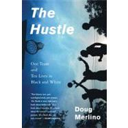 The Hustle One Team and Ten Lives in Black and White by Merlino, Doug, 9781608192595
