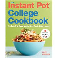 The Instant Pot College Cookbook by Morrison, Julee; Abeler, Evi, 9781641522595