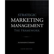 Strategic Marketing Management: The Framework by Alexander Chernev, 9781936572595