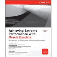 Achieving Extreme Performance with Oracle Exadata by Greenwald, Rick; Stackowiak, Robert; Alam, Maqsood; Bhuller, Mans, 9780071752596